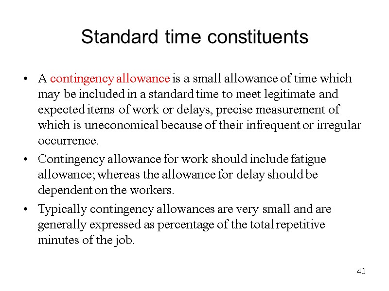 40 Standard time constituents A contingency allowance is a small allowance of time which